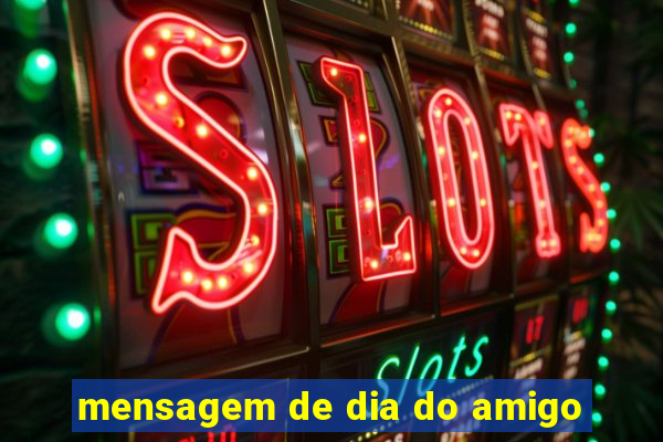mensagem de dia do amigo